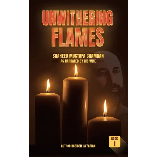 Unwithering Flames Book 1- Shaheed Mustafa Chamran