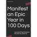 Manifest an Epic Year in 100 Days: Journal of Manifestation the Life You Deserve