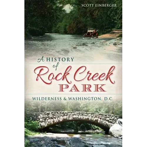 A History of Rock Creek Park: Wilderness & Washington, D.C.
