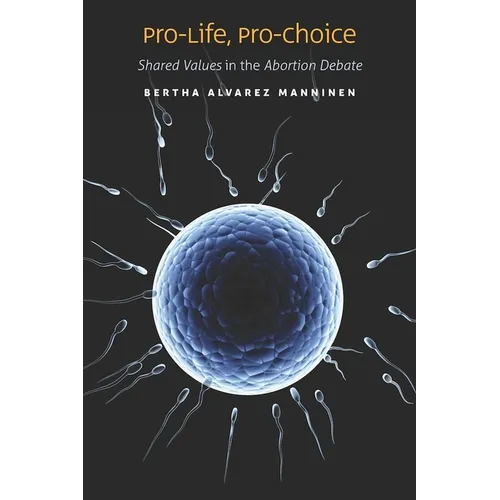 Pro-Life, Pro-Choice: Shared Values in the Abortion Debate