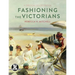 Fashioning the Victorians: A Critical Sourcebook