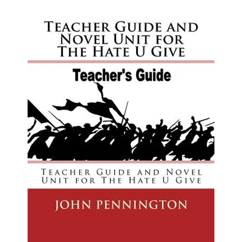 Teacher Guide and Novel Unit for The Hate U Give: Teacher Guide and Novel Unit for The Hate U Give