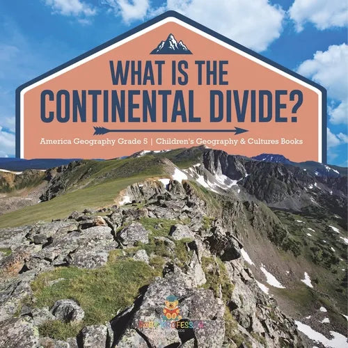 What Is The Continental Divide? America Geography Grade 5 Children's Geography & Cultures Books