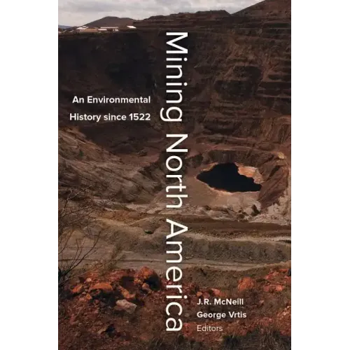 Mining North America: An Environmental History Since 1522