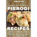 Authentic And Traditional Pierogi Recipes: Discover The Simple Art of Making Pierogi at Home with A Wide Variety of Main and Desert Pierogi Recipes to