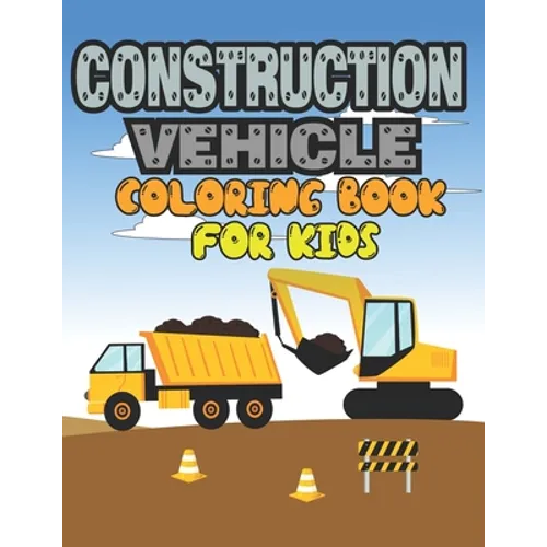 Construction Vehicle Coloring Book for Kids: Construction Vehicle Coloring Book