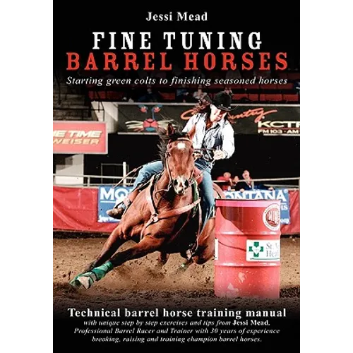 Fine Tuning Barrel Horses: Technical barrel horse training manual