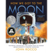 How We Got to the Moon: The People, Technology, and Daring Feats of Science Behind Humanity's Greatest Adventure