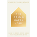 The Calm and Happy Home: How to Bring Good Vibes Into Your Home and Life