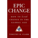 Epic Change: How to Lead Change in the Global Age