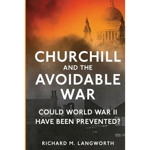 Churchill and the Avoidable War: Could World War II have been Prevented?
