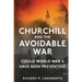 Churchill and the Avoidable War: Could World War II have been Prevented?