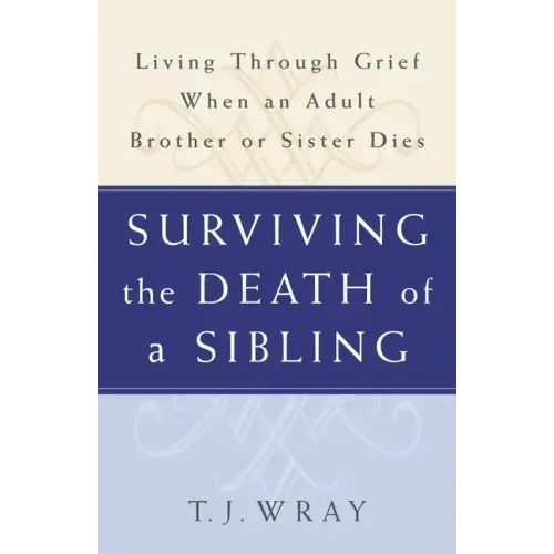Surviving the Death of a Sibling: Living Through Grief When an Adult Brother or Sister Dies