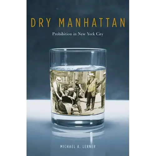 Dry Manhattan: Prohibition in New York City
