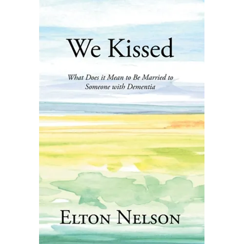 We Kissed: What Does it Mean to Be Married to Someone with Dementia