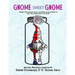 Gnome Sweet Gnome