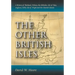 The Other British Isles: A History of Shetland, Orkney, the Hebrides, Isle of Man, Anglesey, Scilly, Isle of Wight and the Channel Islands