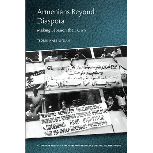 Armenians Beyond Diaspora: Making Lebanon Their Own