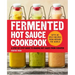 Fermented Hot Sauce Cookbook: A Step-By-Step Guide to Making Hot Sauce from Scratch
