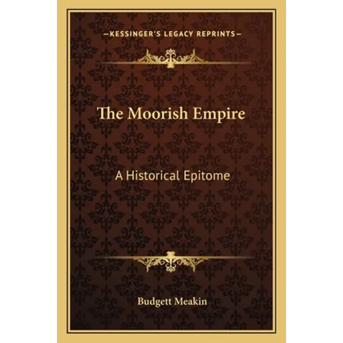 The Moorish Empire: A Historical Epitome
