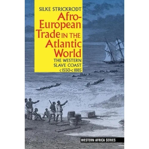Afro-European Trade in the Atlantic World: The Western Slave Coast, C. 1550- C. 1885