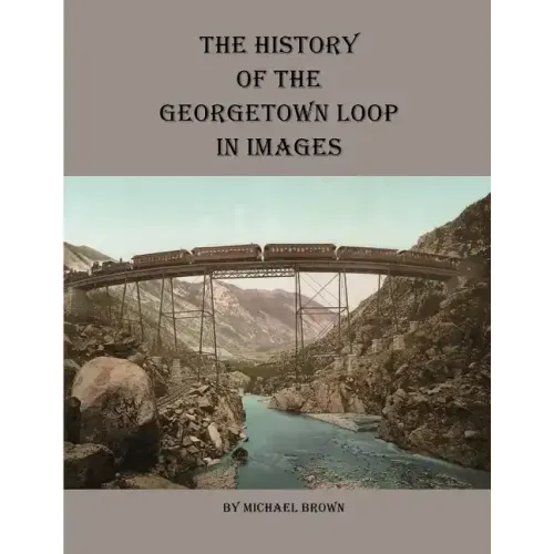 History of the Georgetown Loop in Images