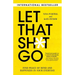Let That Sh*t Go: Find Peace of Mind and Happiness in Your Everyday