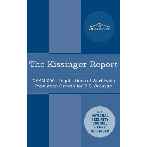 The Kissinger Report: NSSM-200 Implications of Worldwide Population Growth for U.S. Security Interests