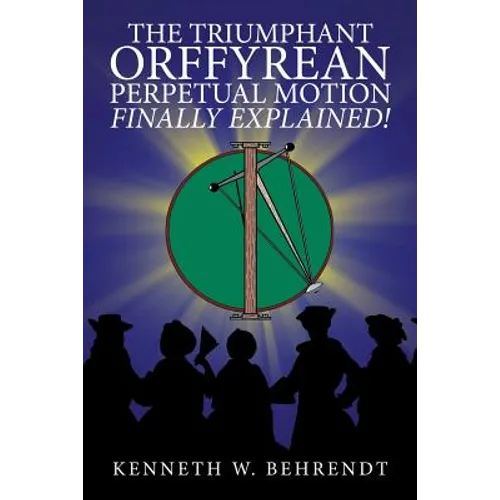 The Triumphant Orffyrean Perpetual Motion Finally Explained!