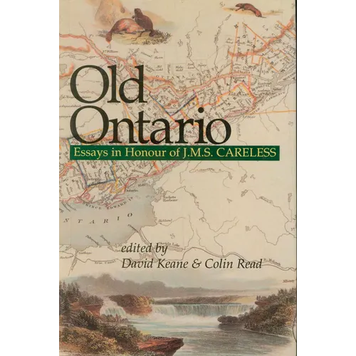 Old Ontario: Essays in Honour of J M S Careless