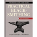 Practical Blacksmithing: The Original Classic in One Volume - Over 1,000 Illustrations