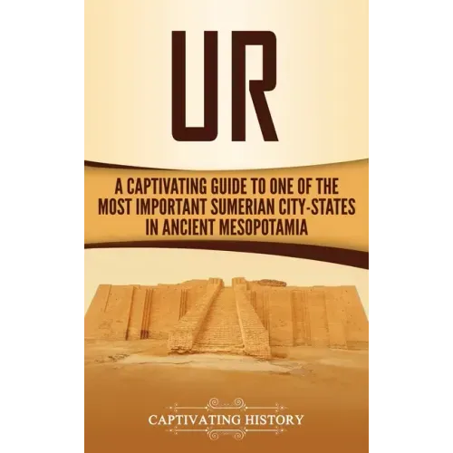 Ur: A Captivating Guide to One of the Most Important Sumerian City-States in Ancient Mesopotamia