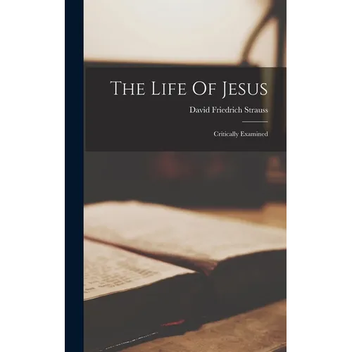 The Life Of Jesus: Critically Examined