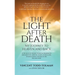 The Light After Death: My Journey to Heaven and Back