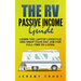 The RV Passive Income Guide: Learn The Laptop Lifestyle And Swap Your Day Job For Full-Time RV Living
