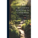 The Garden Beautiful In California: A Practical Manual For All Who Garden