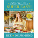 The Pioneer Woman Cooks--Super Easy!: 120 Shortcut Recipes for Dinners, Desserts, and More