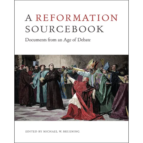 A Reformation Sourcebook: Documents from an Age of Debate