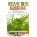 Organic Herb Gardening: The Beginners Guide to Planning, Growing, and Preserving Your Own Culinary and Medicinal Herbs