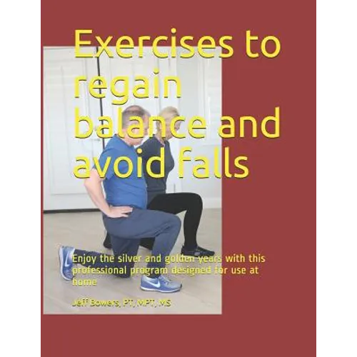 Exercises to regain balance and avoid falls: Enjoy the silver and golden years with this professional program designed for use at home