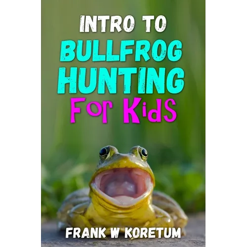 Intro to Bullfrog Hunting for Kids