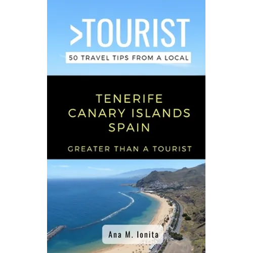 Greater Than a Tourist - Tenerife Canary Islands Spain: 50 Travel Tips from a Local