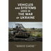 Vehicles and systems in the War of Ukraine: A Military Guide