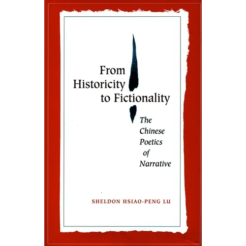 From Historicity to Fictionality: The Chinese Poetics of Narrative