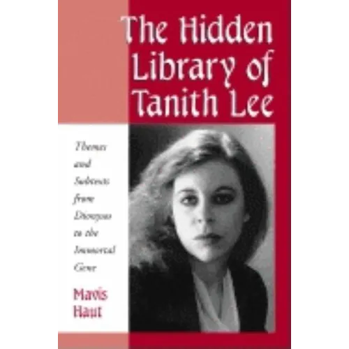 The Hidden Library of Tanith Lee: Themes and Subtexts from Dionysos to the Immortal Gene