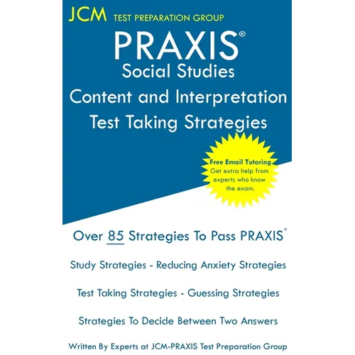 PRAXIS Social Studies: PRAXIS 5086 - Content and Interpretation - Test Taking Strategies: PRAXIS 5086 Exam - Free Online Tutoring - New 2020 Edition -