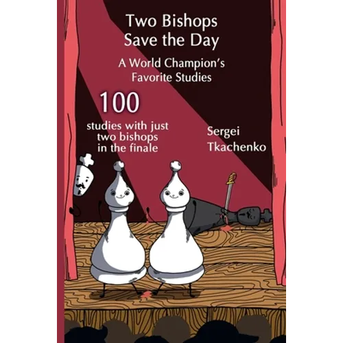 Two Bishops Save the Day: A World Champion's Favorite Studies
