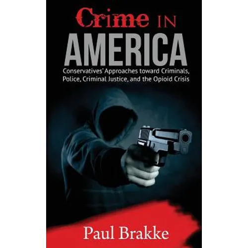 Crime in America: Conservatives' Approaches toward Criminals, Police, Criminal Justice, and the Opioid Crisis