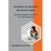 Women Starting Business 2024: The Female Beginners Guide To A Successful Entrepreneur