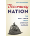 Throwaway Nation: The Ugly Truth about American Garbage